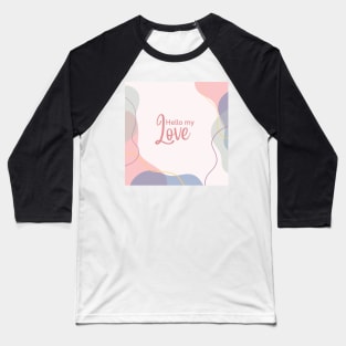 hello my love Baseball T-Shirt